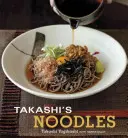 Tăițeii lui Takashi: [O carte de bucate] - Takashi's Noodles: [A Cookbook]