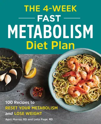 The 4-Week Fast Metabolism Diet Plan: 100 de rețete pentru a-ți reseta metabolismul și a pierde în greutate - The 4-Week Fast Metabolism Diet Plan: 100 Recipes to Reset Your Metabolism and Lose Weight