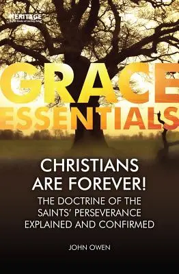 Creștinii sunt pentru totdeauna!: Doctrina perseverenței sfinților explicată și confirmată - Christians Are Forever!: The Doctrine of the Saints' Perserverance Explained and Confirmed