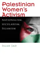 Activismul femeilor palestiniene: Naționalism, secularism, islamism - Palestinian Women's Activism: Nationalism, Secularism, Islamism