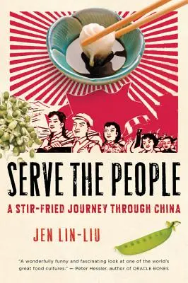 Servește poporul: O călătorie prin China în stil stir-fried - Serve the People: A Stir-Fried Journey Through China