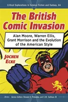 Invazia benzilor desenate britanice: Alan Moore, Warren Ellis, Grant Morrison și evoluția stilului american - The British Comic Book Invasion: Alan Moore, Warren Ellis, Grant Morrison and the Evolution of the American Style