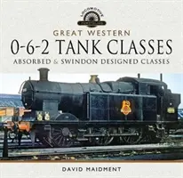 Great Western, 0-6-2 Tank Classes: Clasele Absorbed și Swindon Designed - Great Western, 0-6-2 Tank Classes: Absorbed and Swindon Designed Classes