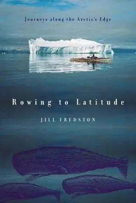 Rowing to Latitude: Călătorii de-a lungul marginii arctice - Rowing to Latitude: Journeys Along the Arctic's Edge