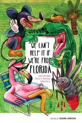 Nu ne putem abține dacă suntem din Florida: Povești noi dintr-o peninsulă care se scufundă - We Can't Help It If We're From Florida: New Stories from a Sinking Peninsula