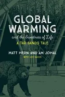 Încălzirea globală și dulceața vieții: O poveste despre nisipurile bituminoase - Global Warming and the Sweetness of Life: A Tar Sands Tale