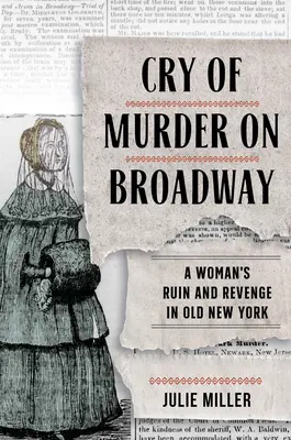 Strigăt de crimă pe Broadway: Ruina și răzbunarea unei femei în vechiul New York - Cry of Murder on Broadway: A Woman's Ruin and Revenge in Old New York