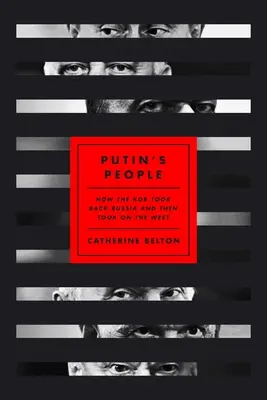 Putin's People: How the KGB Took Back Russia and Then Took on the West