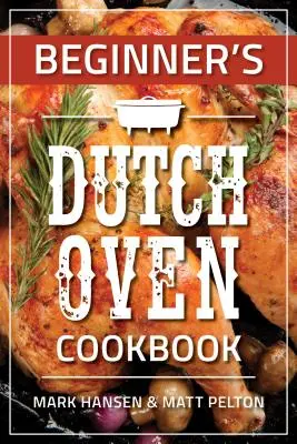 Carte de bucate cu cuptor olandez pentru începători - Beginner's Dutch Oven Cookbook