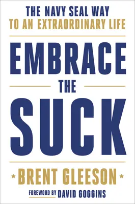 Embrace the Suck: Calea Navy Seal către o viață extraordinară - Embrace the Suck: The Navy Seal Way to an Extraordinary Life