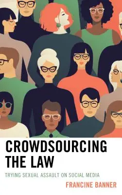 Crowdsourcing the Law: Încercarea de agresiune sexuală pe social media - Crowdsourcing the Law: Trying Sexual Assault on Social Media