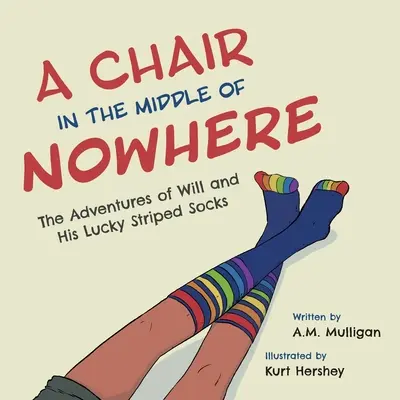 Un scaun în mijlocul nicăieri: Aventurile lui Will și ale șosetelor sale cu dungi norocoase - A Chair in the Middle of Nowhere: The Adventures of Will and His Lucky Striped Socks