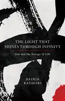 Lumina care strălucește prin infinit: Zen și energia vieții - The Light That Shines Through Infinity: Zen and the Energy of Life