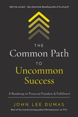 Calea comună către un succes neobișnuit: O foaie de parcurs către libertate financiară și împlinire - The Common Path to Uncommon Success: A Roadmap to Financial Freedom and Fulfillment