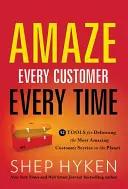 Uimiți fiecare client de fiecare dată: 52 de instrumente pentru furnizarea celor mai uimitoare servicii pentru clienți de pe planetă - Amaze Every Customer Every Time: 52 Tools for Delivering the Most Amazing Customer Service on the Planet