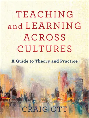 Predarea și învățarea între culturi: Un ghid de teorie și practică - Teaching and Learning Across Cultures: A Guide to Theory and Practice