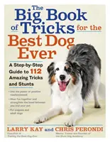 The Big Book of Tricks for the Best Dog Ever: Un ghid pas cu pas pentru 118 trucuri și cascadorii uimitoare - The Big Book of Tricks for the Best Dog Ever: A Step-By-Step Guide to 118 Amazing Tricks and Stunts