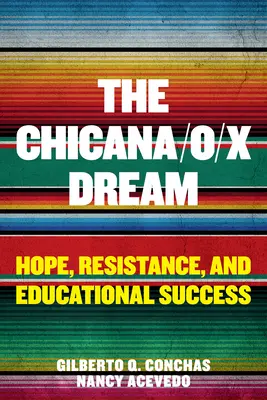 Visul Chicana/O/X: Speranță, rezistență și succes educațional - The Chicana/O/X Dream: Hope, Resistance and Educational Success