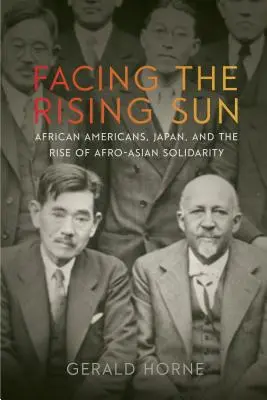 Facing the Rising Sun: Afro-americanii, Japonia și ascensiunea solidarității afro-asiatice - Facing the Rising Sun: African Americans, Japan, and the Rise of Afro-Asian Solidarity