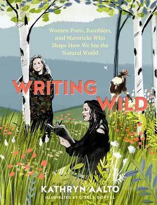 Scriind sălbatic: Femei poete, rătăcitoare și nonconformiste care modelează modul în care vedem lumea naturală - Writing Wild: Women Poets, Ramblers, and Mavericks Who Shape How We See the Natural World