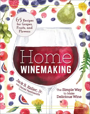 Home Winemaking: Modul simplu de a face vin delicios - Home Winemaking: The Simple Way to Make Delicious Wine