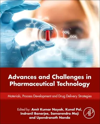 Avansuri și provocări în tehnologia farmaceutică: Materiale, dezvoltarea proceselor și strategii de administrare a medicamentelor - Advances and Challenges in Pharmaceutical Technology: Materials, Process Development and Drug Delivery Strategies