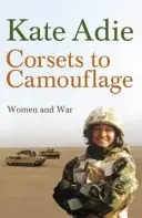 De la corset la camuflaj - Femeile și războiul - Corsets To Camouflage - Women and War