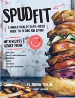 Spud Fit: Un ghid de alimentație și de viață bazat pe alimente integrale și cartofi. - Spud Fit: A whole food, potato-based guide to eating and living.