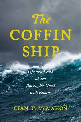 The Coffin Ship: Viață și moarte pe mare în timpul marii foamete irlandeze - The Coffin Ship: Life and Death at Sea During the Great Irish Famine