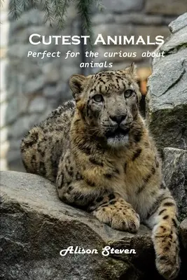 Cele mai drăguțe animale: Perfectă pentru cei curioși cu privire la animale - Cutest Animals: Perfect for the curious about animals