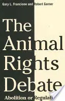 Dezbaterea privind drepturile animalelor: Abolire sau reglementare? - The Animal Rights Debate: Abolition or Regulation?
