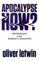 Apocalipsa cum? Technology and the Threat of Disaster (Tehnologia și amenințarea dezastrelor) - Apocalypse How?: Technology and the Threat of Disaster