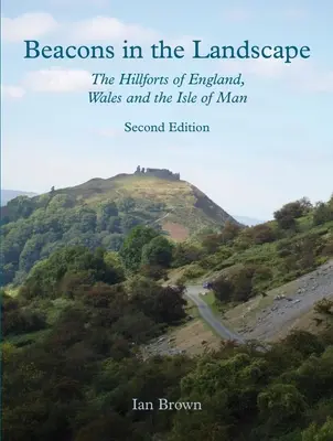 Beacons in the Landscape (Ediția a doua): The Hillforts of England, Wales and the Isle of Man (Fortificațiile din Anglia, Țara Galilor și Insula Man) - Beacons in the Landscape (Second Edition): The Hillforts of England, Wales and the Isle of Man