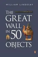 Marele Zid în 50 de obiecte - The Great Wall in 50 Objects