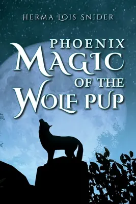 Magia Phoenix a cățelului lup - Phoenix Magic of the Wolf Pup