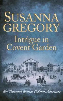 Intrigă în Covent Garden: A treisprezecea aventură a lui Thomas Chaloner - Intrigue in Covent Garden: The Thirteenth Thomas Chaloner Adventure