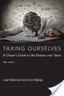 Taxing Ourselves, ediția a cincea: Ghidul cetățeanului pentru dezbaterea privind impozitele (A Citizen's Guide to the Debate Over Taxes) - Taxing Ourselves, Fifth Edition: A Citizen's Guide to the Debate Over Taxes