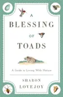 O binecuvântare a broaștelor: Un ghid pentru a trăi cu natura - A Blessing of Toads: A Guide to Living with Nature