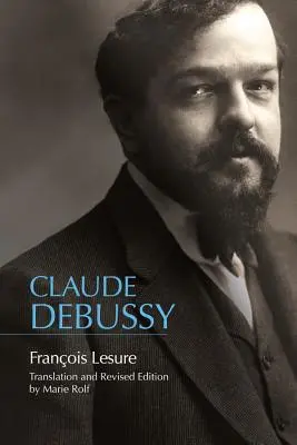 Claude Debussy: O biografie critică - Claude Debussy: A Critical Biography