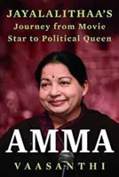 Amma - Călătoria lui Jayalalithaa de la star de cinema la Po - Amma - Jayalalithaa s Journey from Movie Star to Po