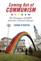 Ieșirea din comunism: Apariția activismului Lgbt în Europa de Est - Coming Out of Communism: The Emergence of Lgbt Activism in Eastern Europe