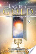 Doamnele de aur Volumul doi: Remarcabila slujire a sfeșnicului de aur - Ladies of Gold Volume Two: The Remarkable Ministry of the Golden Candlestick