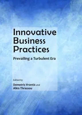 Practici de afaceri inovatoare: Învingerea unei ere turbulente - Innovative Business Practices: Prevailing a Turbulent Era