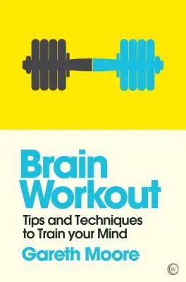 Antrenament pentru creier: Sfaturi și tehnici pentru a-ți antrena mintea - Brain Workout: Tips and Techniques to Train Your Mind