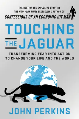 Atingerea jaguarului: Transformarea fricii în acțiune pentru a-ți schimba viața și lumea - Touching the Jaguar: Transforming Fear Into Action to Change Your Life and the World
