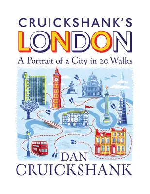 Londra lui Cruickshank: Un portret al unui oraș în 20 de plimbări - Cruickshank's London: A Portrait of a City in 20 Walks