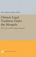 Tradiția juridică chineză sub mongoli: Codul din 1291 reconstituit - Chinese Legal Tradition Under the Mongols: The Code of 1291 as Reconstructed