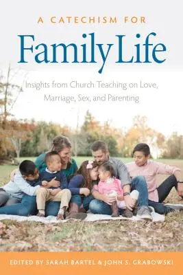 Un catehism pentru viața de familie: Insights from Catholic Teaching on Love, Marriage, Sex, and Parenting - A Catechism for Family Life: Insights from Catholic Teaching on Love, Marriage, Sex, and Parenting