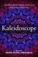Caleidoscop: Lărgirea paletei în arta direcției spirituale - Kaleidoscope: Broadening the Palette in the Art of Spiritual Direction