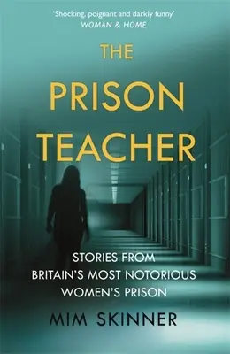 The Prison Teacher: Stories from Britain's Most Notorious Women's Prison (Povești din cea mai cunoscută închisoare pentru femei din Marea Britanie) - The Prison Teacher: Stories from Britain's Most Notorious Women's Prison